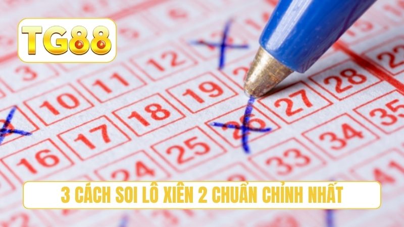 Lô Xiên 2 - Top 3 Bí Kíp Soi Cầu Hiệu Quả Nhất Tại TG88 3 3 cách soi lô xiên 2 chuẩn chỉnh nhất